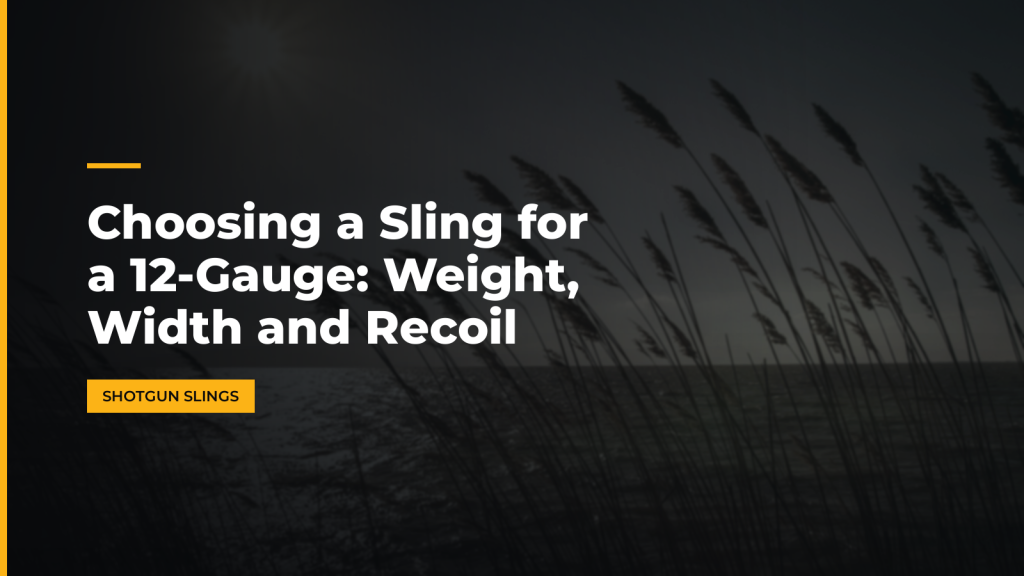 Choosing a Sling for a 12-Gauge: Weight, Width and Recoil. McLean Corp USA.