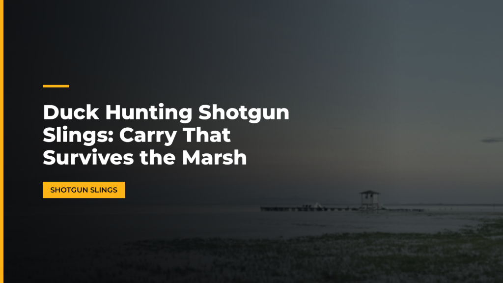 Duck Hunting Shotgun Slings: Carry That Survives the Marsh. McLean Corp USA.