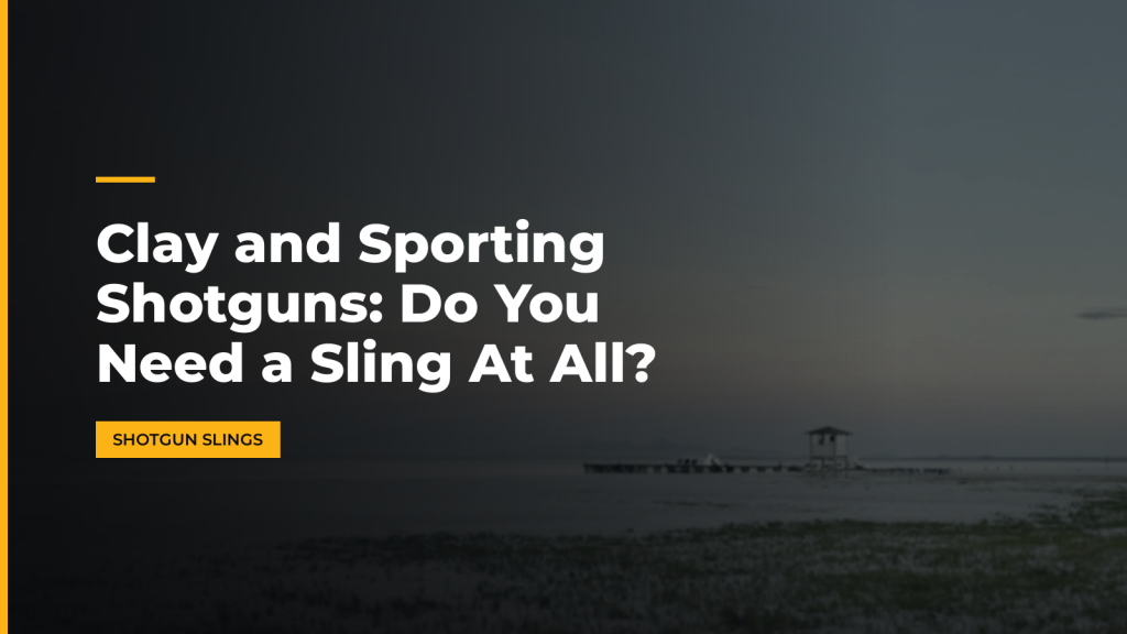 Clay and Sporting Shotguns: Do You Need a Sling At All?. McLean Corp USA.