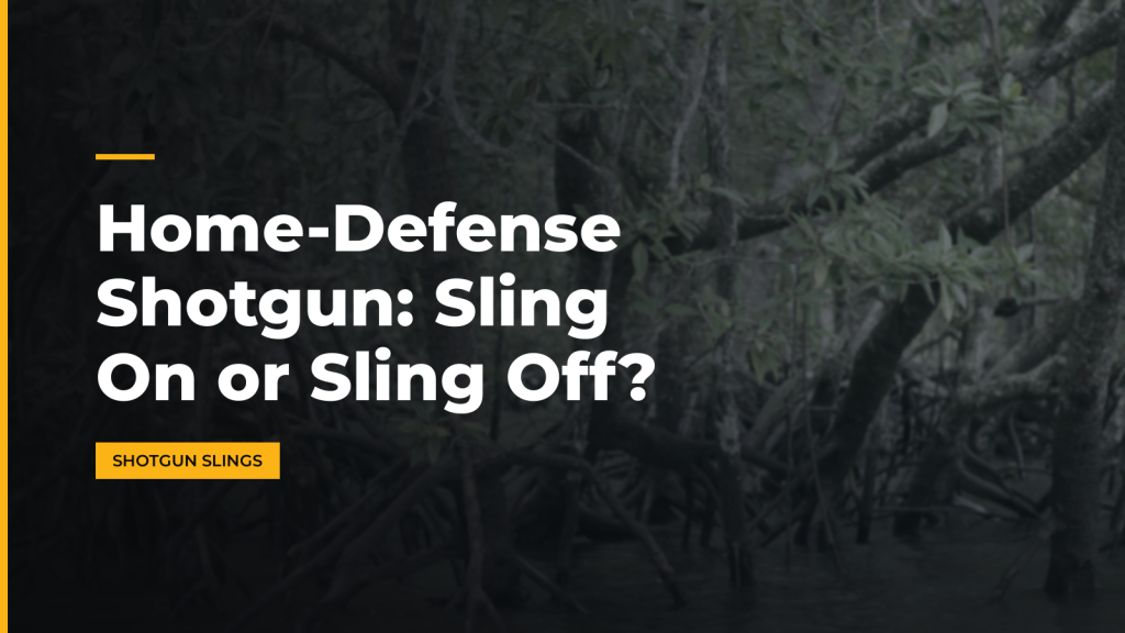 Home-Defense Shotgun: Sling On or Sling Off?. McLean Corp USA.