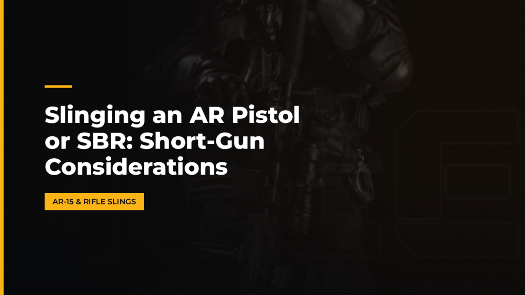 Slinging an AR Pistol or SBR: Short-Gun Considerations. McLean Corp USA.