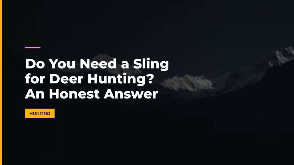 Do You Need a Sling for Deer Hunting? An Honest Answer. McLean Corp USA.