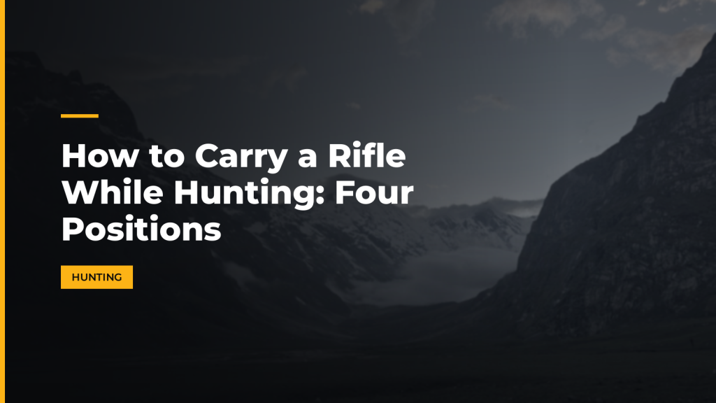 How to Carry a Rifle While Hunting: Four Positions. McLean Corp USA.